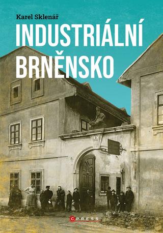 Kniha: Industriální Brněnsko - 2. vydanie - Karel Sklenář