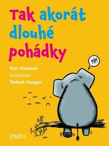 Kniha: Tak akorát dlouhé pohádky - 1. vydanie - Petr Holeček
