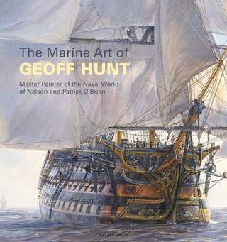 Kniha: The Marine Art of Geoff Hunt - Master Painter of the Naval World of Nelson and Patrick O'Brian - Geoff Hunt
