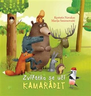 Kniha: Zvířátka se učí kamarádit - Kęstutis Navakas; Věra Kociánová