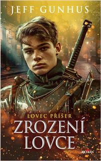 Kniha: Lovec příšer - Zrození lovce - Jeff Gunhuss