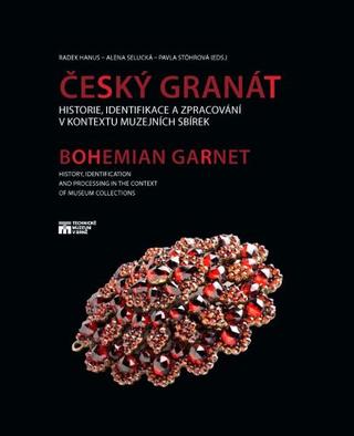 Kniha: Český granát / Bohemian Garnet - Historie, identifikace a zpracování v kontextu muzejních sbírek - Radek Hanus