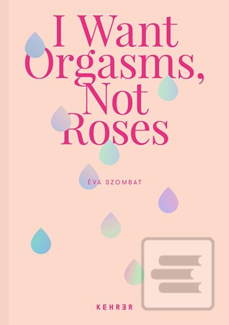 I Want Orgasms, Not Rose…