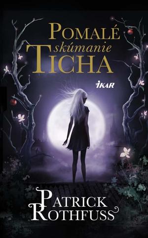 Kniha: Pomalé skúmanie ticha - Príbeh kráľovraha (medzinovela) - Patrick Rothfuss