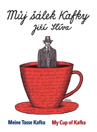 Kniha: Můj šálek Kafky / My Cup of Kafka / Meine Tasse Kafka - 1. vydanie - Jiří Slíva