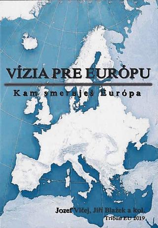 Kniha: Vízia pre Európu - Kam smeruješ Európa - Jozef Vlčej