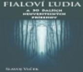 Kniha: Fialoví ľudia a 50 ďalších neuveriteľných príbehov - Slavoj Vlček