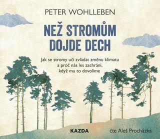 audiokniha: Než stromům dojde dech - CDmp3 (Čte Aleš Procházka) - Jak se stromy učí zvládat změnu klimatu a proč nás les zachrání... - 1. vydanie - Peter Wohlleben