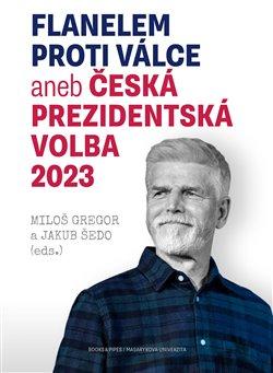 Kniha: Flanelem proti válce aneb Česká prezidentská volba 2023 - 1. vydanie - Jakub Šedo