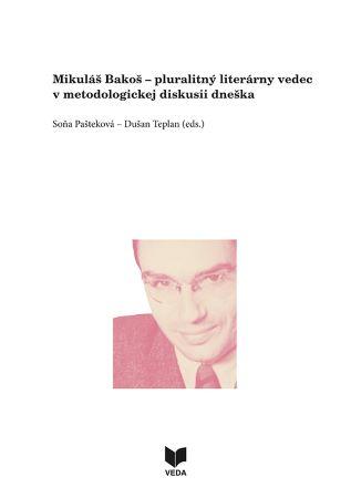 Kniha: Mikuláš Bakoš - pluralitný literárny vedec v metodologickej diskusii dneška - Soňa Pašteková
