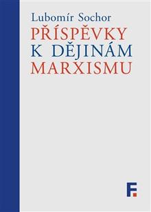 Kniha: Příspěvky k dějinám marxismu - Studie a články - Lubomír Sochor