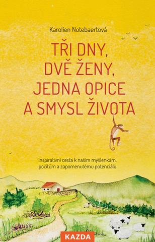 Kniha: Tři dny, dvě ženy, jedna opice a smysl života - Inspirativní cesta k našim myšlenkám, pocitům a zapomenutému potenciálu - 1. vydanie - Karolien Notebaertová