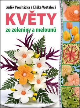 Kniha: Dekorace ze zeleniny Květy - Sadba, péče, sklizeň - 1. vydanie - Luděk Procházka