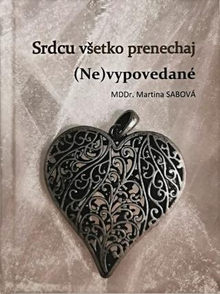 Kniha: Srdcu všetko prenechaj (Ne)vypovedané - 1. vydanie - Martina Sabová