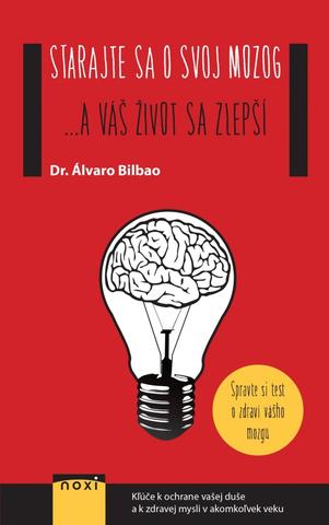 Kniha: Starajte sa o svoj mozog....a váš život sa zlepší - 1. vydanie - Álvaro Bilbao