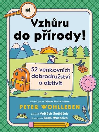 Kniha: Vzhůru do přírody! - 52 venkovních dobrodružství a aktivit - 1. vydanie - Peter Wohlleben