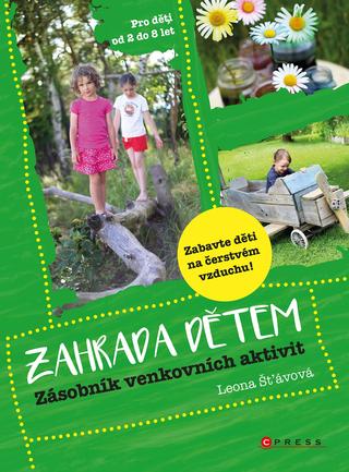 Kniha: Zahrada dětem - Zásobník venkovních aktivit - 1. vydanie - Leona Šťávová