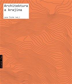 Kniha: Architektura a krajina - Texty o moderní a současné architektuře VII - 1. vydanie - kolektiv