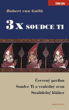 Kniha: 3 × soudce Ti - Červený pavilon, Soudce Ti a vražedný zvon, Strašidelný klášter - 1. vydanie - Robert Van Gulik