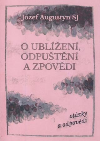 Kniha: O ublížení, odpuštění a zpovědi - otázky a odpovědi - Józef Augustyn SJ