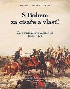 Kniha: S Bohem za císaře a vlasť! - Čeští důstojníci ve válkách let 1848-1849 - 1. vydanie - Milan Hlavačka