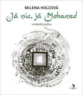 Kniha: Já nic, já Mohamed - Milena Holcová