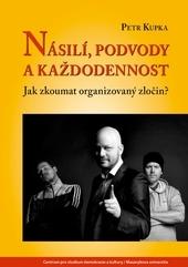 Kniha: Násilí, podvody a každodennost - Jak zkoumat organizovaný zločin? - Petr Kupka
