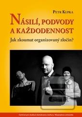 Kniha: Násilí, podvody a každodennost - Jak zkoumat organizovaný zločin? - Petr Kupka