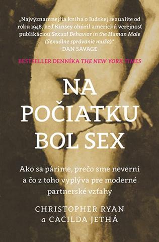 Kniha: Na počiatku bol sex - Ako sa párime, prečo sme neverní a čo z toho vyplýva pre moderné partnerské vzťahy - Christopher Ryan, Cacilda Jethá