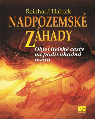 Kniha: Nadpozemské záhady - Objevitelské cesty na podivuhodná místa - Objevitelské cesty na podivuhodná místa - 1. vydanie - Reinhard Habeck