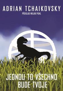 Kniha: Jednou to všechno bude tvoje - Adrian Tchaikovsky
