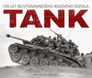 Kniha: Tank - 100 let nejvýznamnějšího bojového vozidla - 100 let nejvýznamnějšího bojového vozidla - 1. vydanie - Michael E. Haskew