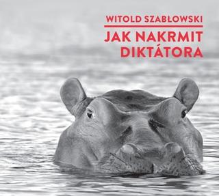 Médium CD: Jak nakrmit diktátora - 1. vydanie - Witold Szabłowski