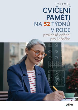 Kniha: Cvičení paměti na 52 týdnů v roce - Praktická cvičení pro každého - 1. vydanie - Jitka Suchá