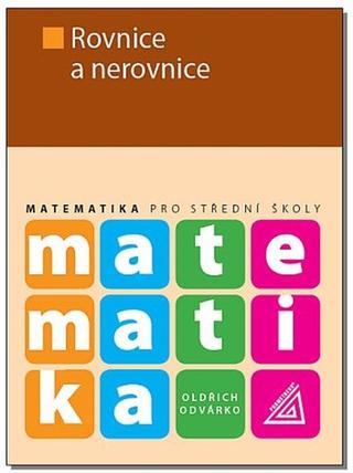 Kniha: Matematika pro střední školy Rovnice a nerovnice - Oldřich Odvárko