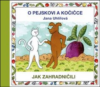 Kniha: O pejskovi a kočičce Jak zahradničili - Jak zahradničili - 1. vydanie - Jana Uhlířová