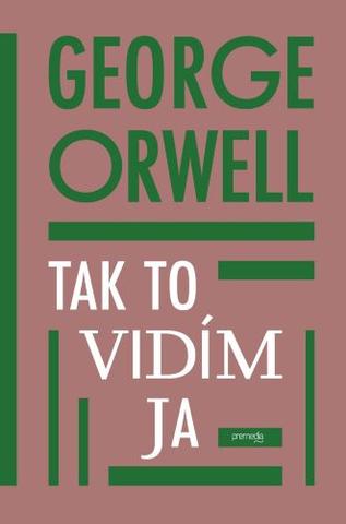 Kniha: Tak to vidím ja - George Orwell