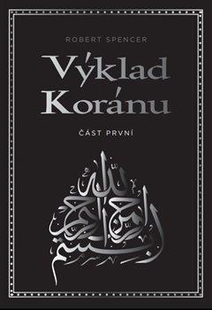 Kniha: Výklad Koránu - Část první - Robert Spencer