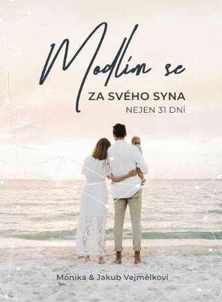 Kniha: Modlím se za svého syna - Nejen 31 dní - Monika Vejmělková