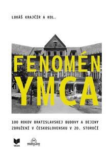 Kniha: Fenomén YMCA - 100 rokov bratislavskej budovy a dejiny združení v Československu v 20. storočí - Lukáš Krajčír