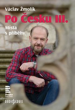 Kniha: Po Česku III. - Místa s příběhy - 1. vydanie - Václav Žmolík