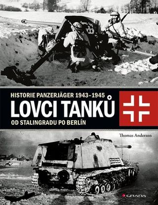 Kniha: Lovci tanků 2 - Historie Panzerjäger 1943–1945 - od Stalingradu po Berlín - 1. vydanie - Thomas Anderson