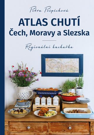 Kniha: Atlas chutí Čech, Moravy a Slezska - Regionální kuchařka - 2. vydanie - Petra Pospěchová