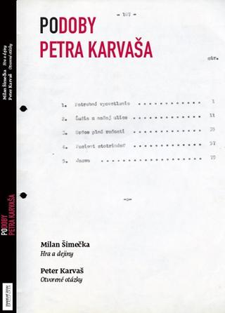 Kniha: Podoby Petra Karvaša - Milan Šimečka: Hra a dejiny, Peter Karvaš: Otvorené otázky