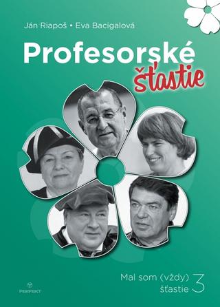 Kniha: Profesorské šťastie - 1. vydanie - Eva Bacigalová; Ján Riapoš