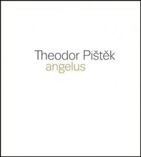 Kniha: Theodor Pištěk Angelus - Martin Dostál; Michal Novotný; Tereza Petišková