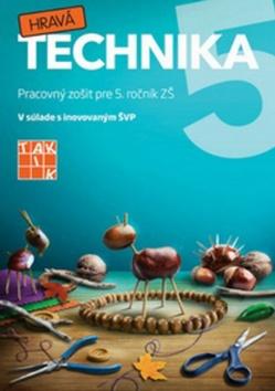 Kniha: Hravá technika 5 - Pracovný zošit pre 5. ročník ZŠ - 1. vydanie
