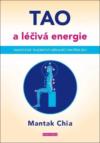 Kniha: TAO a léčivá energie - Taoistické tajemství obíhající vnitřní síly - 1. vydanie - Mantak Chia