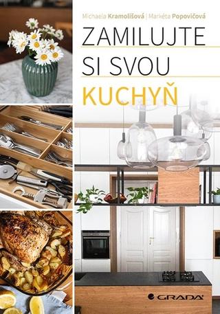 Kniha: Zamilujte si svou kuchyň - 1. vydanie - Markéta Popovičová; Michaela Kramolišová
