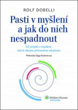 Kniha: Pasti v myšlení a jak do nich nespadnout - 52 omylů v myšlení, které zkuste přenechat ostatním - Rolf Dobelli